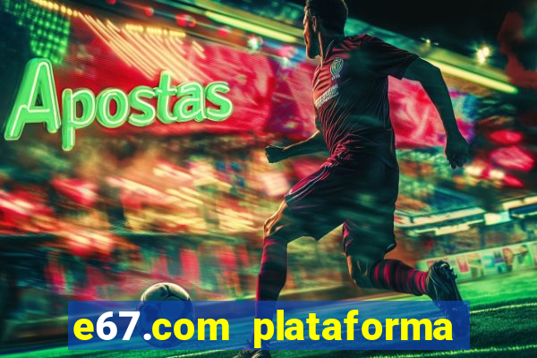 e67.com plataforma de jogos